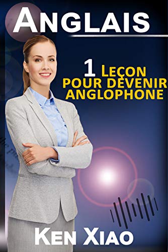 Anglais: 1 Leçon pour devenir anglophone Anglais: 1 Leçon pour devenir anglophone