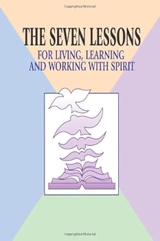 Paperback The Seven Lessons for Living, Learning and Working with Spirit Book
