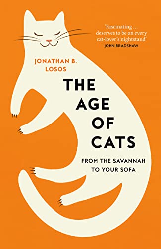 The Age of Cats: From the Savannah to Your Sofa, the secret life and evolutionary history of the cat
