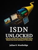 ISDN Unlocked: Engineering the World’s First Unified Digital Telecom Network from Circuit Switching to IP Interworking
