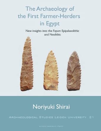 The Archaeology of the First Farmer-Herders in Egypt: New insights into the Fayum Epipalaeolithic and Neolithic: 21 The Archaeology of the First Farmer-Herders in Egypt: New insights into the Fayum Epipalaeolithic and Neolithic: 21 book cover