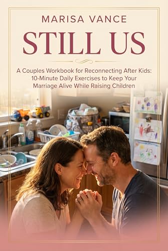 Still Us: A Couples Workbook for Reconnecting After Kids: 10- Minute Daily Exercises to Keep Your Marriage Alive While Raising Children