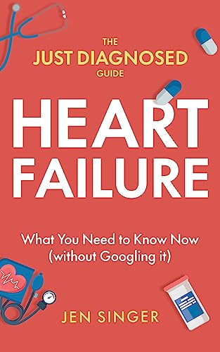 The Just Diagnosed Guide: Heart Failure (Just Diagnosed Guides)