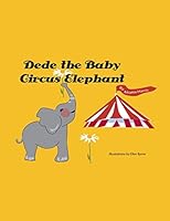 Dede the Baby Circus Elephant 1504912381 Book Cover
