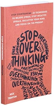 Paperback Stop Overthinking: 23 Techniques to Relieve Stress, Stop Negative Spirals, Declutter Your Mind, and Focus on the Present (The Path to Calm) Book