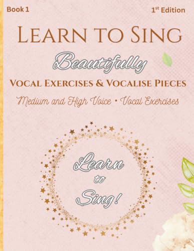 Learn to Sing Beautifully: A Collection of Vocal Exercises and Vocalise Pieces for Developing Singers