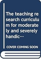 The Teaching Research Curriculum for Moderately and Severely Handicapped 0398033307 Book Cover