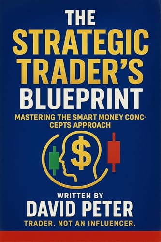 The Strategic Trader’s Blueprint: Mastering the Smart Money Concepts Approach (English Edition)