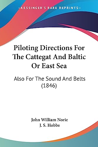 Piloting Directions For The Cattegat And Baltic Or East Sea: Also For The Sound And Belts (1846)