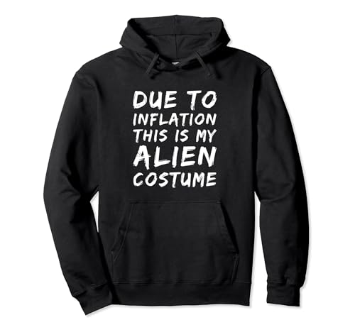 Due To Inflation This Is My Alien Camisa Funny Alien Citas Sudadera con Capucha
