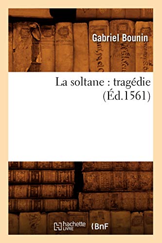 La Soltane: Tragédie (Éd.1561) (Litterature) (French Edition)