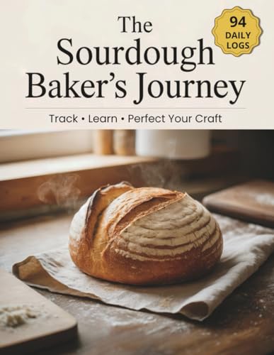 The Sourdough Baker's Journey Tracking Journal