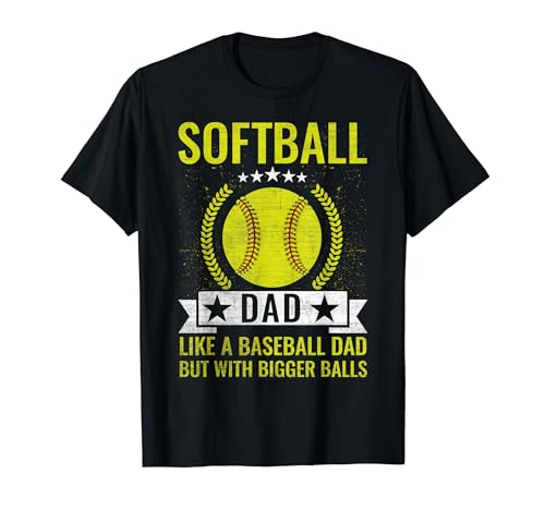 Softball Dad like a baseball dad with bigger Balls Softball Maglietta