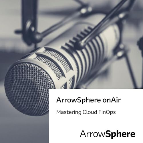 ArrowSphere onAir, Episode 9 &ndash; Mastering Cloud FinOps