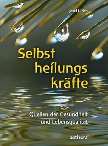 Selbstheilungskräfte: Quellen der Gesundheit und Lebensqualität „Eine Fundgrube mit unzähligen Gedanken und Anregungen für Antworten auf die Frage: ... mich tun?“ (Gesundheit individuell) (aethera)