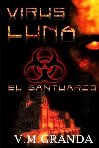 Virus Luna. El Santuario: El final de la saga, el final de guerra, el final de la infección. El último y heroico sacrificio. (Spanish Edition)