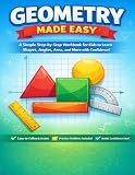 Geometry Made Easy: A Simple Step-by-Step Workbook for Kids to Learn Shapes, Angles, Area, and More with Confidence (Made Easy Learning Series)