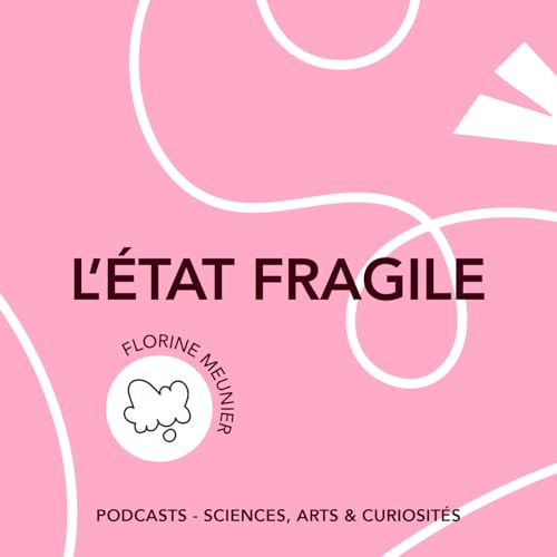 &Eacute;pisode 141 -L'&eacute;tat fragile| Feat. Florine Meunier
