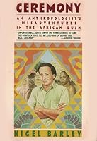 Ceremony: An Anthropologist's Misadventures in the African Bush 0805012451 Book Cover