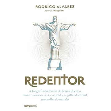 Capa do livro Redentor: A biografia do Cristo de braços abertos, ilustre morador do Corcovado, orgulho do Brasil, maravilha do mundo