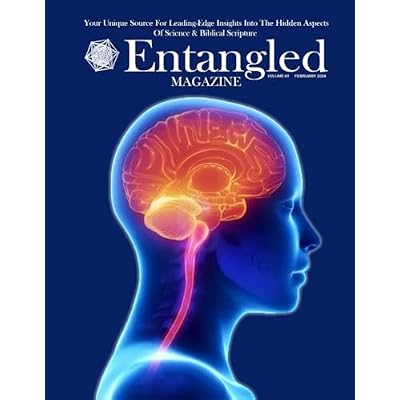 Entangled Magazine: Your Unique Source For Leading-Edge Insights Into The Hidden Aspects of Science and Biblical Scripture