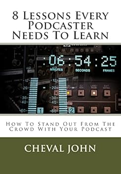 Paperback 8 Lessons Every Podcaster Needs To Learn: How To Stand Out From The Crowd With Your Podcast Book