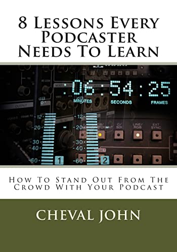 8 Lessons Every Podcaster Needs To Learn: How To Stand Out From The Crowd With Your Podcast