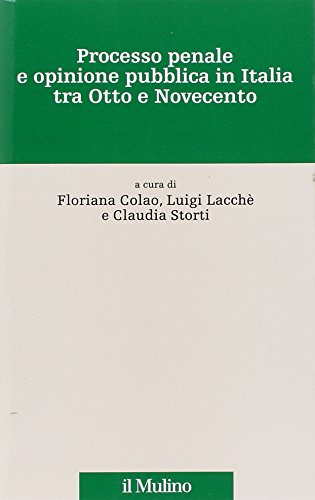 Processo penale e opinione pubblica in Italia tra Otto e Novecento