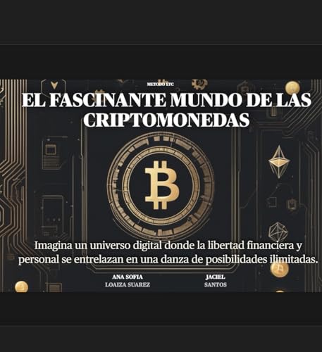El Fascinante mundo de las criptomonedas : Fundamentos de las criptomonedas, como bitcoin transformara las economías emergentes