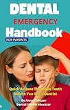 Dental Emergency Handbook : Quick Actions That Save Teeth (And $1,500) Before You See A Dentist (English Edition)
