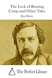 The Luck of Roaring Camp and Other Tales (Perfect Library)