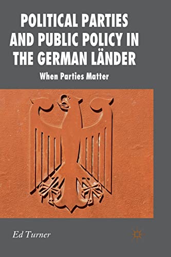 Political Parties and Public Policy in the German Länder: When Parties Matter (New Perspectives in German Political Studies)