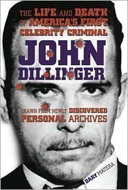 John Dillinger: The Life and Death of America's First Celebrity Criminal Reprint edition by Dary Matera (2007) Hardcover