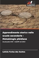 Apprendimento storico nelle scuole secondarie - Metodologie pibidiane: Scuola João XXIII - Irati/PR nel 2015 (Italian Edition) 6203905321 Book Cover