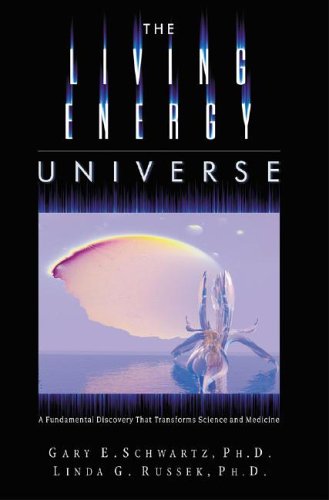 The Living Energy Universe: A Fundamental Discovery that Transforms Science and Medicine