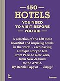  150 Hotels You Need to Visit Before You Die (150 Series)