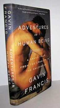 Hardcover Adventures in Human Being: A Grand Tour from the Cranium to the Calcaneum Book