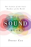The Sound Book: The Science of the Sonic Wonders of the World