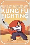Surely not everybody was kung fu fighting: Kung-Fu Gong Fu Notizbuch für Kampfsportler. 120 Seiten Punktiert. Für Notizen, Skizzen, Zeichnungen, als Kalender, Tagebuch oder als Geschenk.