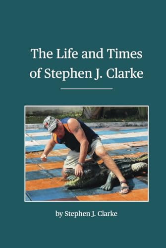 The Life and Times of Stephen J. Clarke
