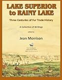 Lake Superior to Rainy Lake: Three Centuries of Fur Trade History