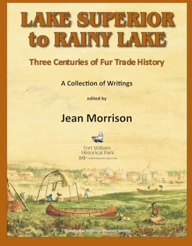 Lake Superior to Rainy Lake: Three Centuries of Fur Trade History