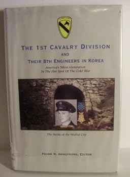Hardcover The 1st Cavalry Division and Their 8th Engineers in Korea America's Silent Generation at War Book