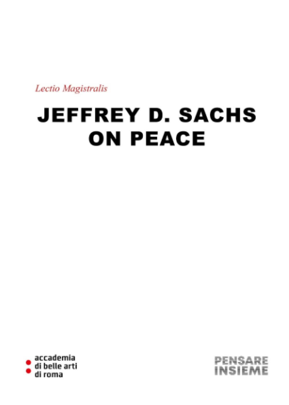 Jeffrey D. Sachs ON PEACE: Lectio Magistralis