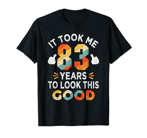Happy 83rd Birthday Gifts: Took Me 83 Years 83 Year Old T-Shirt
