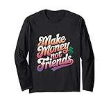Funny Money Sayings Make Money Not Friends Shirt