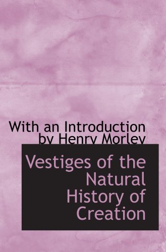 Vestiges of the Natural History of Creation