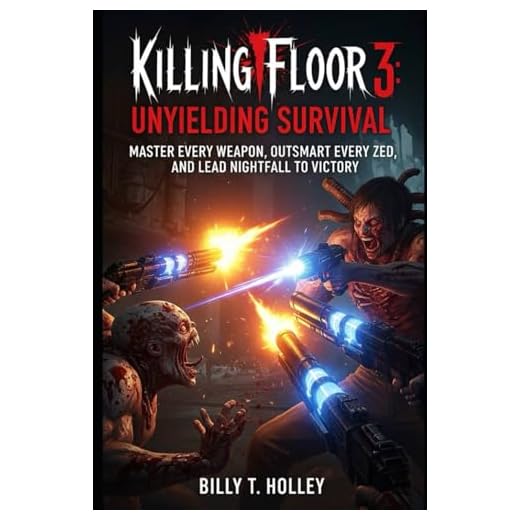 Killing Floor 3: Unyielding Survival: Master Every Weapon, Outsmart Every Zed, and Lead Nightfall to Victory.