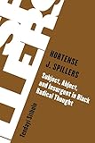 Hortense J. Spillers: Subject, Abject, and Insurgent in Black Radical Thought (Living Existentialism)