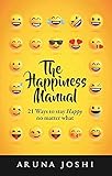 The Happiness Manual: 21 Ways to Stay Happy No Matter What